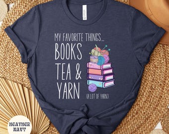 My Favorite Things Books Tea and Yarn Lots Of Yarn Knitting Shirt, Knitting Lover Tee, Knitting Shirt for Women, Funny Knitting Shirt