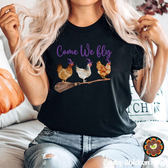 Come We Fly Chicken Shirt, Hocus Pocus Shirt, Halloween Gift,Hocus Pocus Shirt,Halloween Witch Shirt,Women Halloween Shirt,Sanderson Sisters