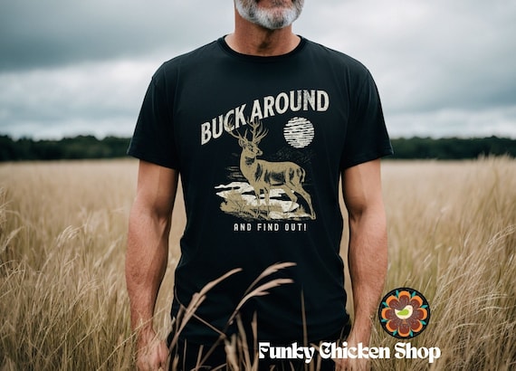 Buck Around And Find Out Shirt, Funny Hunting Shirt , Dad Hunter, Deer Shirts, Gifts For Hunters, Fathers Day Gift