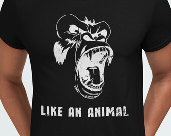 Like an Animal Shirt, Gorilla T-Shirt, Gorilla Graphic Tee, Spirit Animal Shirt, Gorilla Lover Gift, Motivational Animal Shirt, King Kong