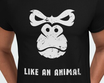 Like an Animal Shirt, Gorilla T-Shirt, Gorilla Graphic Tee, Spirit Animal Shirt, Gorilla Lover Gift, Motivational Animal Shirt, King Kong