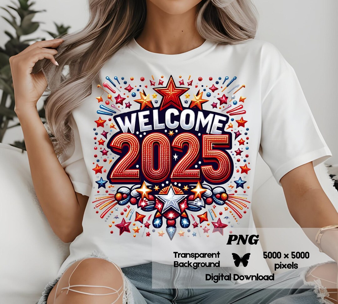 2025 Png, New Year 2025 Printable, 2025 Tshirt Design, Welcome 2025 ...