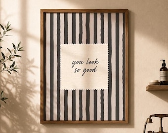 You Look So Good Wall Art, Minimal Bathroom Quote Print, Black and White Striped Decor, Neutral Poster (Digital Download)