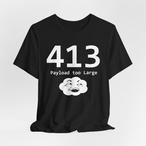 Könnte beinhalten: Schwarzes T-Shirt mit weißem Text "413 Payload too Large" und einer Cartoon-Wolke mit einem verschmitzten Ausdruck.