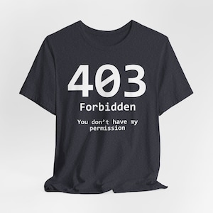 May include: Dark navy blue t-shirt with the number "403" in white, crossed out with a white line. Below the number, the word "Forbidden" is written in white, followed by the text "You don't have my permission."