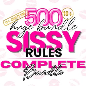 May include: A digital graphic featuring the text 500 huge bundle SISSY RULES COMPLETE Bundle in bold pink and black lettering. The design includes two 18+ labels and a background pattern of faint pink lip prints on a white backdrop.