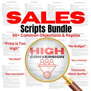 May include: A digital document titled SALES Scripts Bundle featuring 30+ Common Objections & Replies. A magnifying glass overlays the center, highlighting the text HIGH CONVERSION above a red funnel icon with three figures and a checkmark.