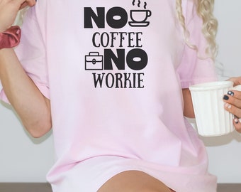No coffee No workie Unisex Garment-Dyed T-shirt, Coffee Lovers, Coffee T-shirt, Coffee Lover T-shirt, Unisex T-shirt, Coffee Everything