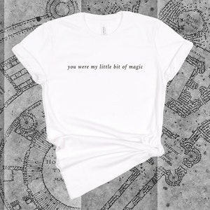 you were my little bit of magic t-shirt | wolfstar | marauders | atyd
