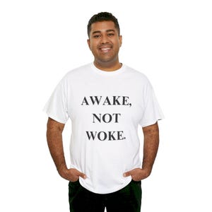 Awake, Not Woke Unisex Heavy Cotton Tee Shirt T-Shirt