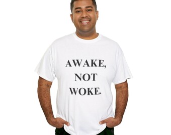 Awake, Not Woke Unisex Heavy Cotton Tee Shirt T-Shirt