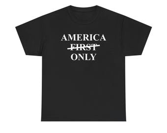 America Only (Not Just America First) Unisex Heavy Cotton Tee T-Shirt Available in Multiple Colors