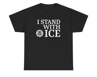 I STAND WITH ICE United States Immigration and Customs Enforcement Unisex Heavy Cotton Tee T-Shirt Available in Multiple Colors