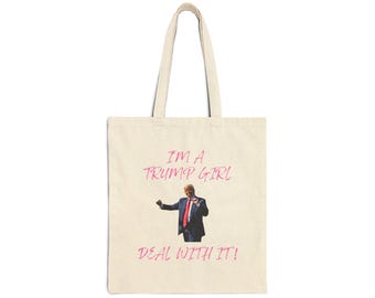 I'm A Trump Girl, Deal With It! Cotton Canvas Tote Bag Vote Donald Trump 2024