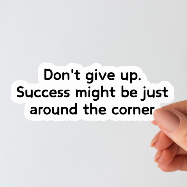 Don't give up. Success might be just around the corner stickers