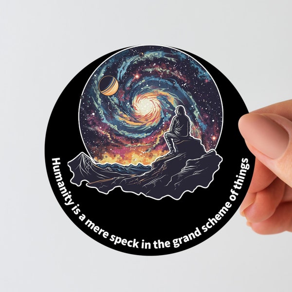 Humanity is a mere speck in the grand scheme of things stickers