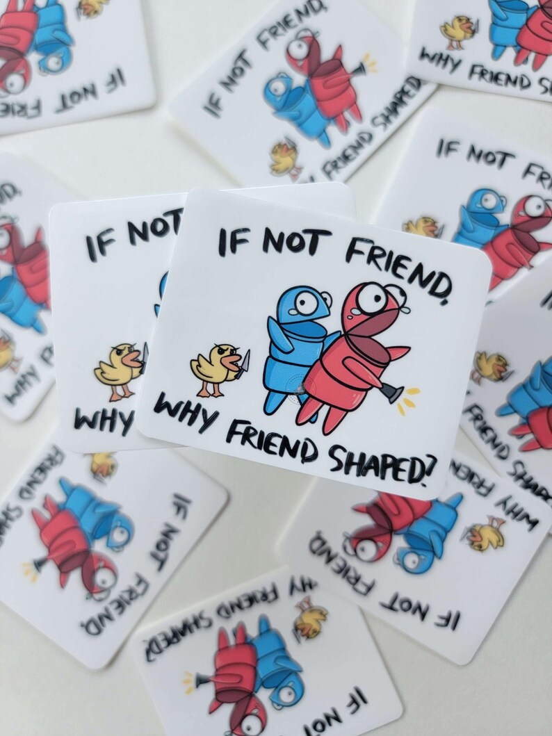 May include: A set of stickers featuring a blue and red cartoon character with the text "If not friend, why friend shaped?" The stickers are on a white background.