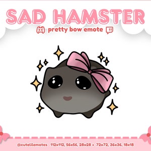 May include: A cartoon hamster with a pink bow and sparkling stars around it. The hamster has a sad expression and is wearing a pink bow. The text "SAD HAMSTER" is at the top of the image, and the text "pretty bow emote" is below the hamster. The text "@cutelilemotes 112x112, 56x56, 28x28 + 72x72, 36x36, 18x18" is at the bottom of the image.