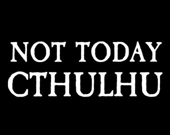 Not Today Cthulhu - Bumper Sticker