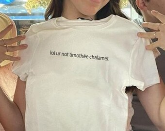 Y2K Baby Tee | lol ur not Timothée Chalamet | Movie TV Actor | 2000’s t-Shirt | 90s Aesthetic | Grunge Clothing | Y2K Babydoll shirt