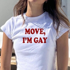 Move Im Gay  Baby Tee | | Cute T-Shirts | 90s Retro Shirt | Pride Shirts | Birthday Shirt | Y2K Fashion, Pansexual Clothing| Good Girl Shirt