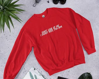 Schau mich nicht an, ich habe ihn nicht gewählt Sweatshirt, Anti-Trumpf, Anti-MAGA, politisches Kleid