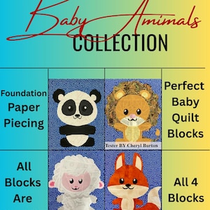 May include: A graphic featuring the text "Baby Animals Collection" and four baby animal quilt block designs: a panda, lion, lamb, and fox. Each block is 20x20 inches. The blocks are for foundation paper piecing.