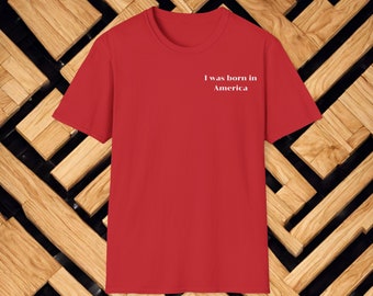 I was born in America T-shirt