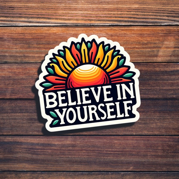 Believe in Yourself Sticker |Inspirational Sunflower Vinyl Sticker |Motivational Quote Decor |Durable Glossy Sticker for Laptops & Notebooks