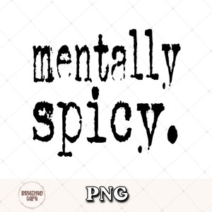 Puede incluir: Texto negro sobre fondo blanco: "mentally spicy." El texto est&aacute; en una fuente en negrita, ligeramente desgastada. Debajo, la palabra "PNG" en una fuente similar.