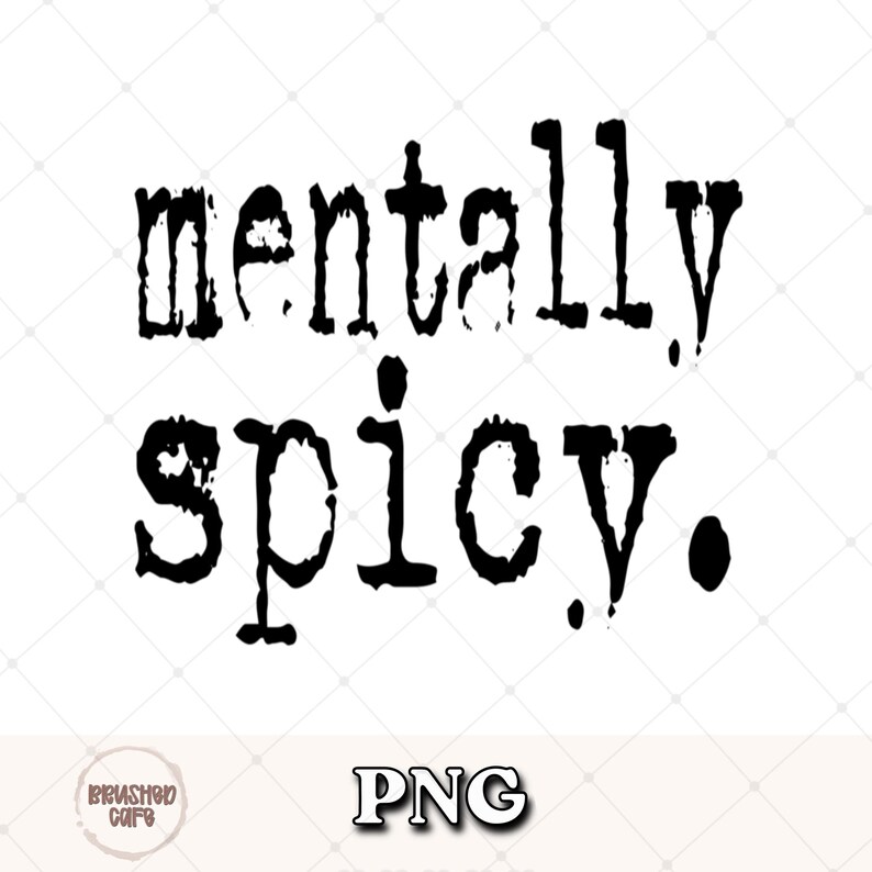 Puede incluir: Texto negro sobre fondo blanco: "mentally spicy." El texto est&aacute; en una fuente en negrita, ligeramente desgastada. Debajo, la palabra "PNG" en una fuente similar.