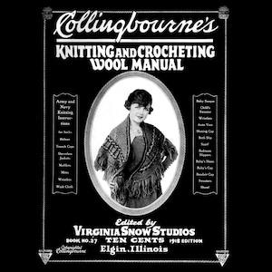 E-BOOK WWI Era- Collingbourne’s Knitting & Crochet for Wool- 1910s Era Clothing, Accessories, Articles for Soldiers, Great War Era pdf