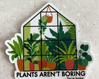 Plants Aren't Boring (You're Boring) Sticker