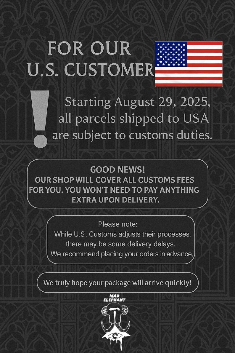 May include: A black informational graphic with white text stating: FOR OUR U.S. CUSTOMER, Starting August 29, 2025, all parcels shipped to USA are subject to customs duties. GOOD NEWS! OUR SHOP WILL COVER ALL CUSTOMS FEES. Please note: delivery delays.