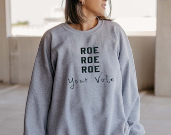 Roe Roe Roe Your Vote Sweatshirt | Vote Hoodie | Roe Roe Roe Your Vote Crewneck | Vote Tell Them Ruth Sent You Sweatshirt | Vote Blue