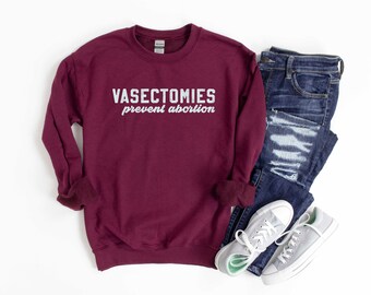 Vasectomies Prevent Abortion - My Body My Choice Sweatshirt  - Pro Roe - Vintage Sweatshirt | Retro Sweatshirt | Roe v. Wade Sweatshirt