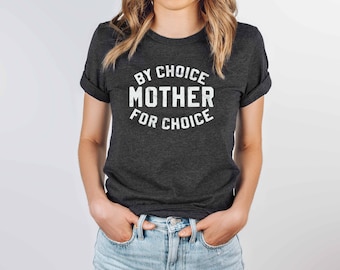 Mother By Choice for Choice Shirt |  1973 tshirt | Pro Choice Shirt | Pro Choice tshirt | Roe V Wade Shirt |  My Body My Choice Shirt