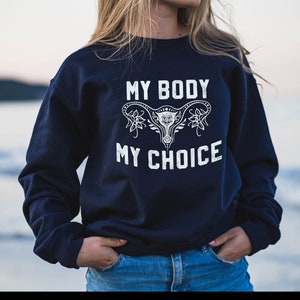 My Body My Choice Shirt - Pro Roe - Vintage Sweatshirt | Retro Sweatshirt | roe v wade sweatshirt | Pro Choice Sweatshirt