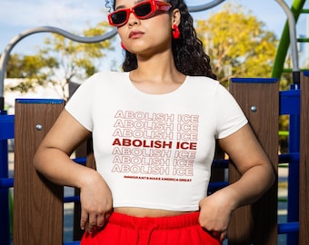 Abolish ICE Crop Top | Immigrants Make America Great Shirt | Feminist Political Tee | Activist Statement Top | Social Justice Graphic Tee