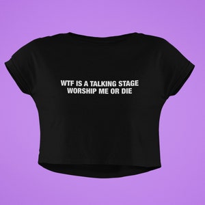 WTF Talking Stage Crop Top: Y2K Slogan Tee