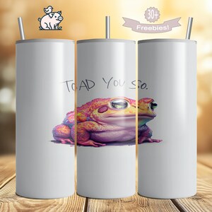 May include: A white stainless steel tumbler featuring a colourful toad illustration and the text "Toad You So."
