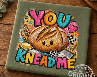 You Knead Me Bread Pun Sublimation Design, Baker Foodie Art (Digital Download)