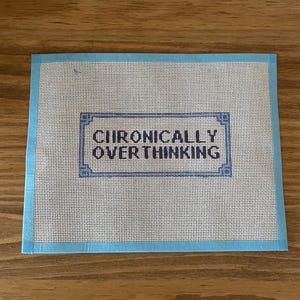 Handpainted Needlepoint Canvas “CHRONICALLY OVERTHINKING”