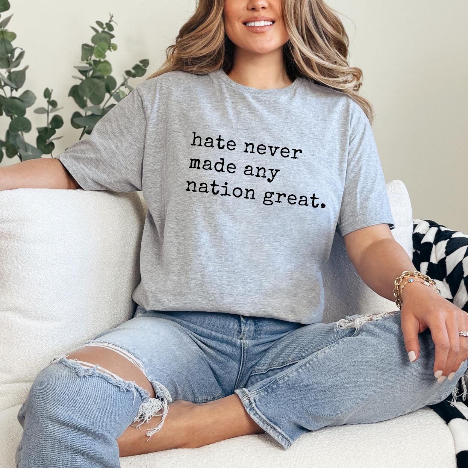 Hass hat nie eine Nation groß gemacht Rassengleichheit Shirt - Anti-Rassismus-Shirt - Sozialer Aktivist-Shirt - Aktivismus