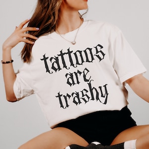 tattoos are trashy graphic tee | tattoo tee | trendy aesthetic funny comfort colors tee |