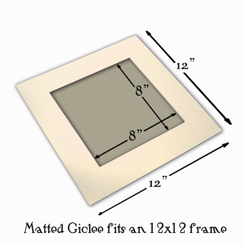 May include: A white matted 8x8 inch print that fits a 12x12 inch frame. Matted Giclee fits an 12x12 frame.