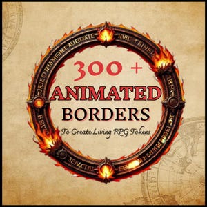 Puede incluir: Un diseño circular con el texto "300+ ANIMATED BORDERS" en rojo, rodeado por un marco ornamental y llameante. El texto "To Create Living RPG Tokens" está debajo, todo sobre un fondo similar a pergamino.