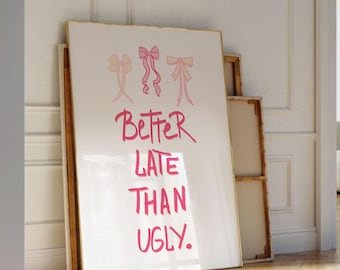 Better Late Than Ugly Pink Bathroom Wall Art Girly Dorm Room Decor Trendy Coquette Bow Print Funny Aestetic Preppy Wall Art Digital Print
