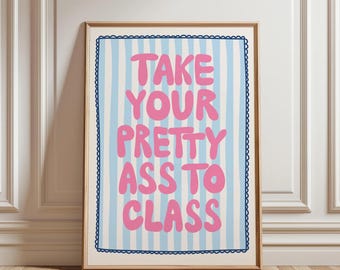 Take Your Pretty Ass To Class Pink Dorm Decor for College Girls Funny Preppy Dorm Print Girly Bathroom Light Blue Wall Art  Digital Download