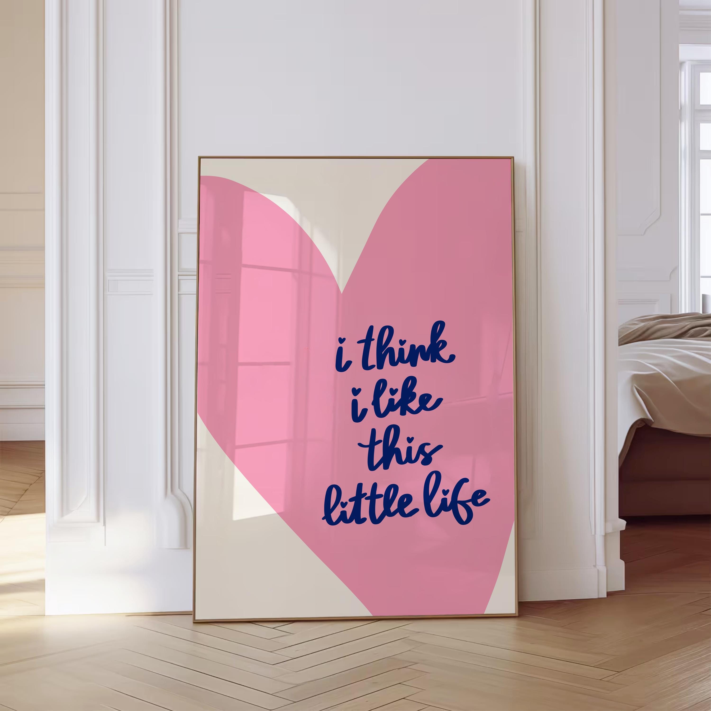 I Think I Like This Little Life Print, Uplifting Quote, Affirmation Poster, Home Decor, Trendy Heart Print, Nostalgic Art Prints, DIGITAL